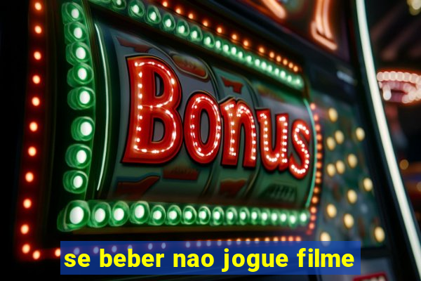 se beber nao jogue filme